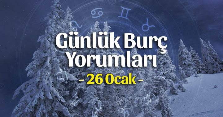 26 Ocak 2025 Günlük Burç Yorumları