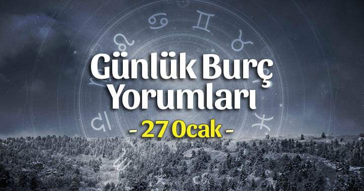 27 Ocak 2025 Günlük Burç Yorumları