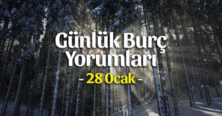 28 Ocak 2025 Günlük Burç Yorumları