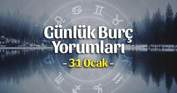 31 Ocak 2025 Günlük Burç Yorumları