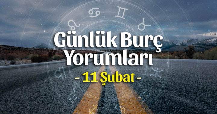 11 Şubat 2025 Günlük Burç Yorumları