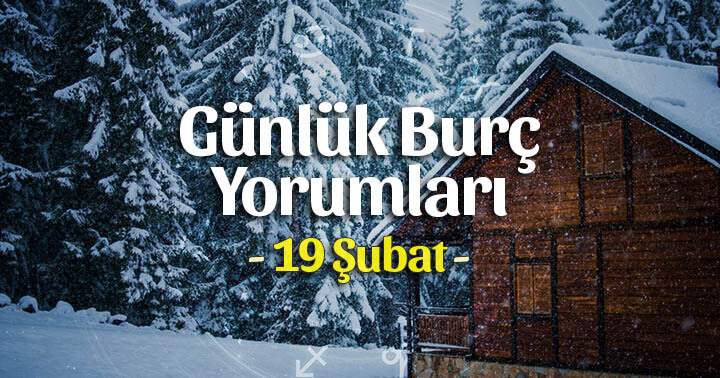 19 Şubat 2025 Günlük Burç Yorumları