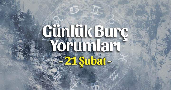 21 Şubat 2025 Günlük Burç Yorumları