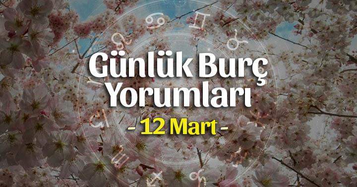 12 Mart 2025 Günlük Burç Yorumları