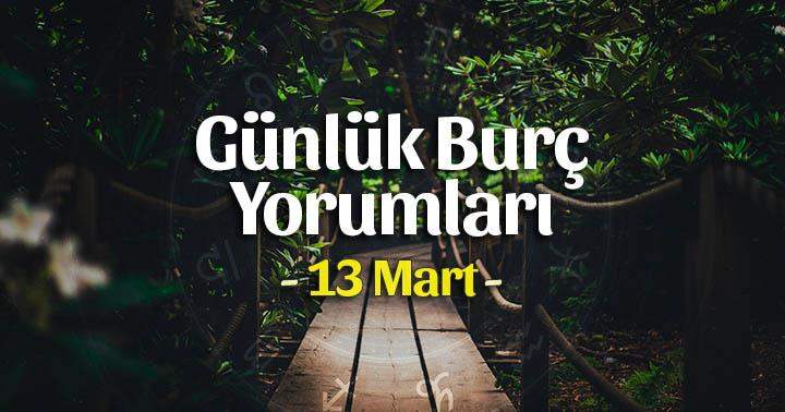 13 Mart 2025 Günlük Burç Yorumları