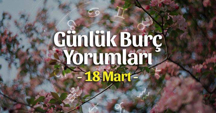 18 Mart 2025 Günlük Burç Yorumları