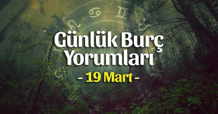 19 Mart 2025 Günlük Burç Yorumları