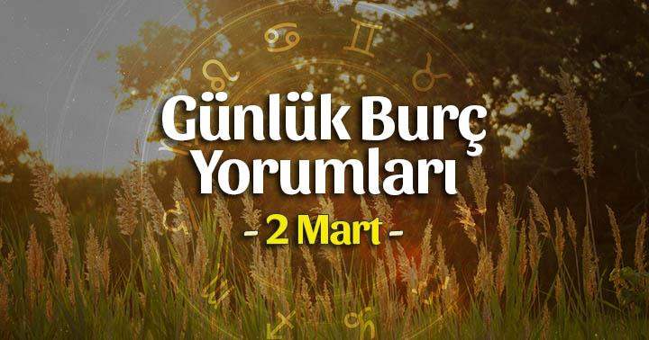 2 Mart 2025 Günlük Burç Yorumları