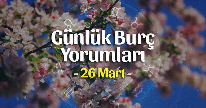 26 Mart 2025 Günlük Burç Yorumları