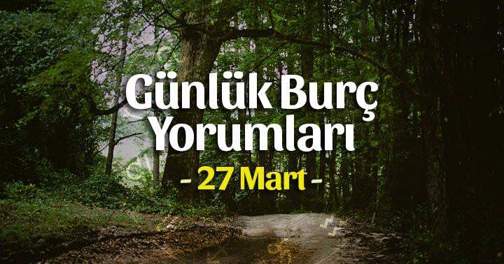 27 Mart 2025 Günlük Burç Yorumları