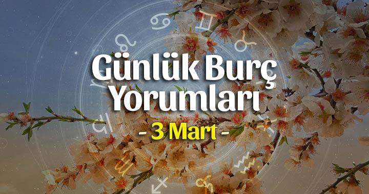 3 Mart 2025 Günlük Burç Yorumları