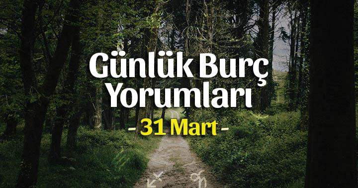 31 Mart 2025 Günlük Burç Yorumları